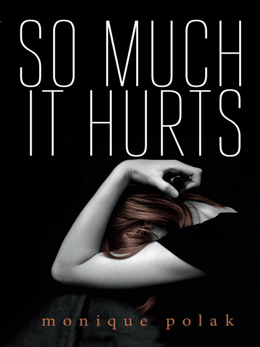 Title details for So Much It Hurts by Monique Polak - Available